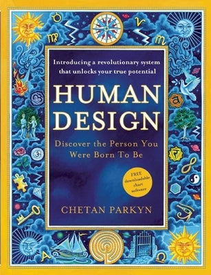 Human Design: Discover the Person You Were Born to Be: A Revolutionary New System Revealing the DNA of Your True Nature by Parkyn, Chetan