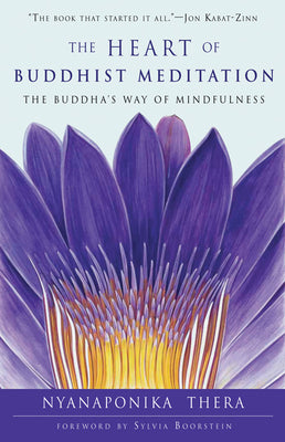 The Heart of Buddhist Meditation: The Buddha's Way of Mindfulness by Thera, Nyanaponika