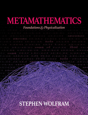 Metamathematics: Foundations & Physicalization by Wolfram, Stephen
