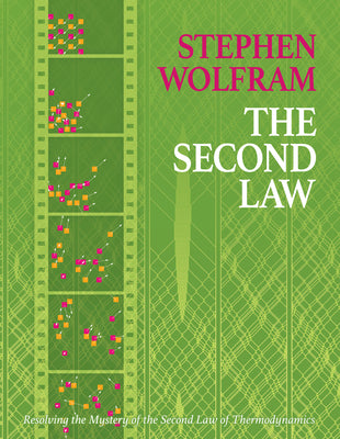 The Second Law: Resolving the Mystery of the Second Law of Thermodynamics by Wolfram, Stephen