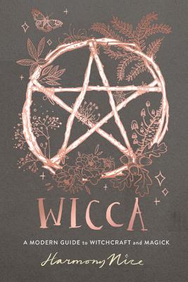 Wicca: A Modern Guide to Witchcraft and Magick by Nice, Harmony