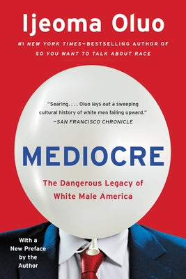 Mediocre: The Dangerous Legacy of White Male America by Oluo, Ijeoma