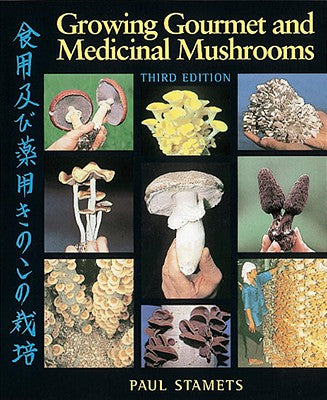 Growing Gourmet and Medicinal Mushrooms by Stamets, Paul