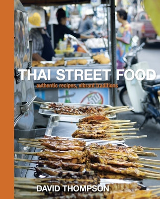 Thai Street Food: Authentic Recipes, Vibrant Traditions [A Cookbook] by Thompson, David