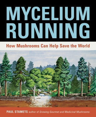 Mycelium Running: How Mushrooms Can Help Save the World by Stamets, Paul