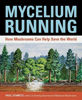 Mycelium Running: How Mushrooms Can Help Save the World by Stamets, Paul