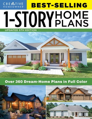 Best-Selling 1-Story Home Plans, 5th Edition: Over 360 Dream-Home Plans in Full Color by Editors of Creative Homeowner