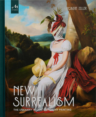 New Surrealism: The Uncanny in Contemporary Painting by Zeller, Robert
