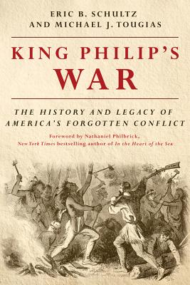 King Philip's War: The History and Legacy of America's Forgotten Conflict by Schultz, Eric B.