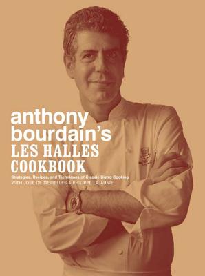 Anthony Bourdain's Les Halles Cookbook: Strategies, Recipes, and Techniques of Classic Bistro Cooking by Bourdain, Anthony