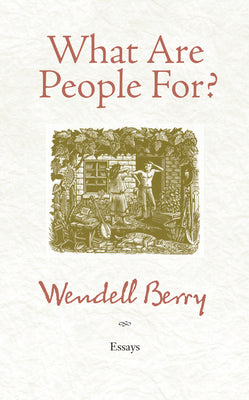 What Are People For?: Essays by Berry, Wendell