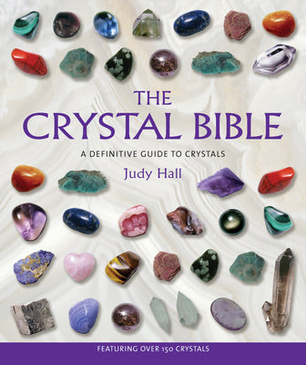 The Crystal Bible: A Definitive Guide to Crystals by Hall, Judy