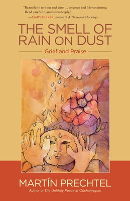 The Smell of Rain on Dust: Grief and Praise by Prechtel, Martín