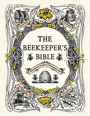 The Beekeeper's Bible: Bees, Honey, Recipes & Other Home Uses by Jones, Richard