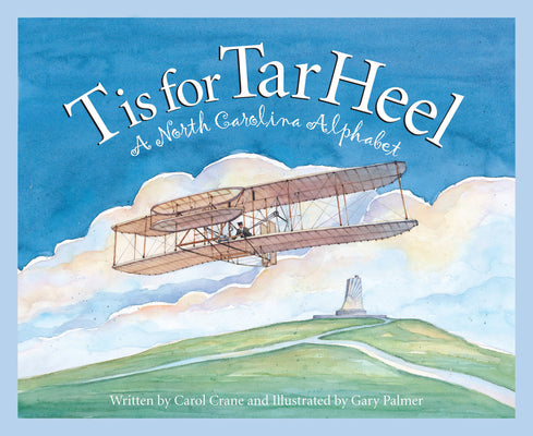 T Is for Tar Heel: A North Carolina Alphabet by Crane, Carol