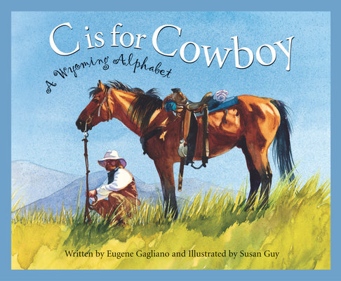 C Is for Cowboy: A Wyoming Alphabet by Gagliano, Eugene
