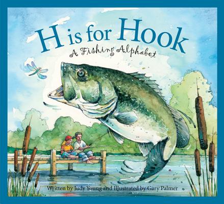 H Is for Hook: A Fishing Alphabet by Young, Judy