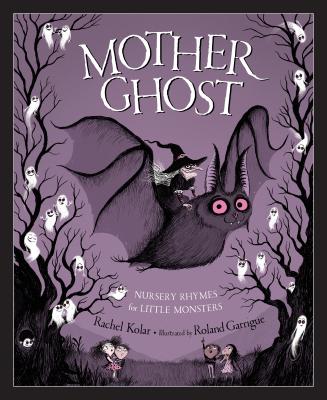 Mother Ghost: Nursery Rhymes for Little Monsters by Kolar, Rachel