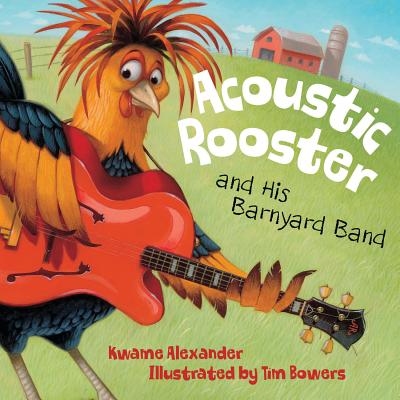 Acoustic Rooster and His Barnyard Band by Alexander, Kwame