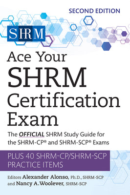 Ace Your Shrm Certification Exam: The Official Shrm Study Guide for the Shrm-Cp(r) and Shrm-Scp(r) Examsvolume 2 by Alonso, Alexander
