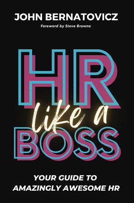 HR Like a Boss: Your Guide to Amazingly Awesome HR by Bernatovicz, John