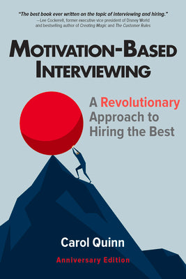 Motivation-Based Interviewing: A Revolutionary Approach to Hiring the Best by Quinn, Carol