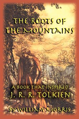 The Roots of the Mountains: A Book that Inspired J. R. R. Tolkien by Morris, William