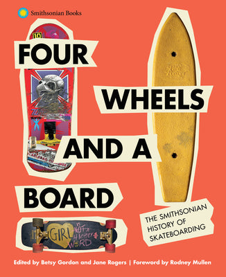 Four Wheels and a Board: The Smithsonian History of Skateboarding by Gordon, Betsy