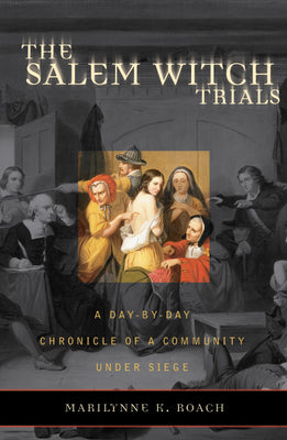 The Salem Witch Trials: A Day-By-Day Chronicle of a Community Under Siege by Roach, Marilynne K.