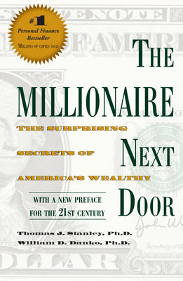 The Millionaire Next Door: The Surprising Secrets of America's Wealthy by Stanley, Thomas J.