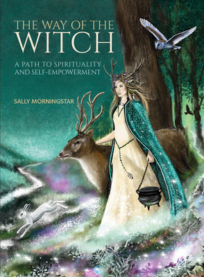 The Way of the Witch: A Path to Spirituality and Self-Empowerment by Morningstar, Sally