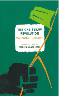 The One-Straw Revolution: An Introduction to Natural Farming by Fukuoka, Masanobu