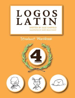 Logos Latin 4 Student Workbook by Garfield, Julie