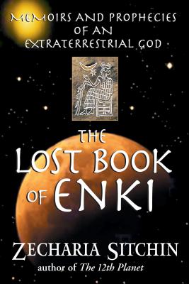 The Lost Book of Enki: Memoirs and Prophecies of an Extraterrestrial God by Sitchin, Zecharia