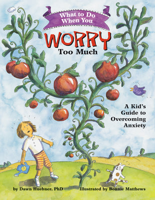 What to Do When You Worry Too Much: A Kid's Guide to Overcoming Anxiety by Huebner, Dawn
