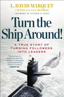 Turn the Ship Around!: A True Story of Turning Followers Into Leaders by Marquet, L. David