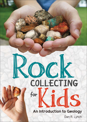 Rock Collecting for Kids: An Introduction to Geology by Lynch, Dan R.