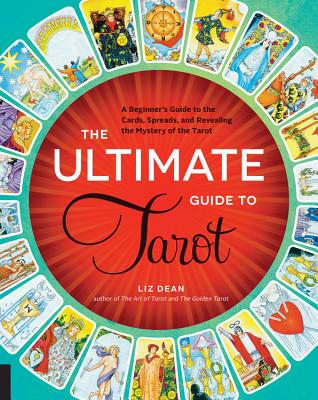 The Ultimate Guide to Tarot: A Beginner's Guide to the Cards, Spreads, and Revealing the Mystery of the Tarotvolume 1 by Dean, Liz