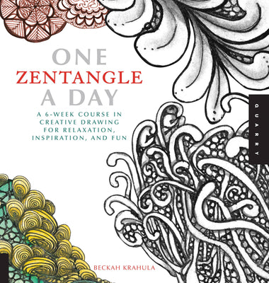 One Zentangle a Day: A 6-Week Course in Creative Drawing for Relaxation, Inspiration, and Fun by Krahula, Beckah