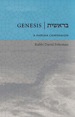 Genesis: A Parsha Companion by Fohrman, David