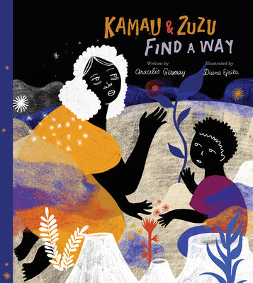 Kamau and Zuzu Find a Way: A Picture Book by Girmay, Aracelis