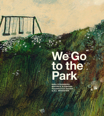 We Go to the Park: A Picture Book by Stridsberg, Sara