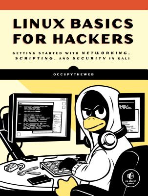 Linux Basics for Hackers: Getting Started with Networking, Scripting, and Security in Kali by Occupytheweb