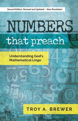 Numbers That Preach: Understanding God's Mathematical Lingo by Brewer, Troy A.