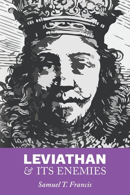 Leviathan and Its Enemies by Francis, Samuel T.