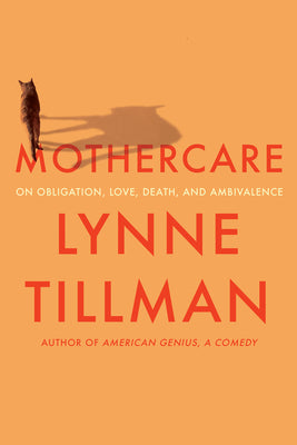 Mothercare: On Obligation, Love, Death, and Ambivalence by Tillman, Lynne