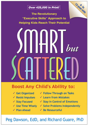 Smart But Scattered: The Revolutionary Executive Skills Approach to Helping Kids Reach Their Potential by Dawson, Peg
