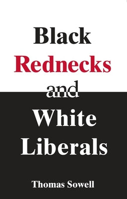 Black Rednecks & White Liberals by Sowell, Thomas