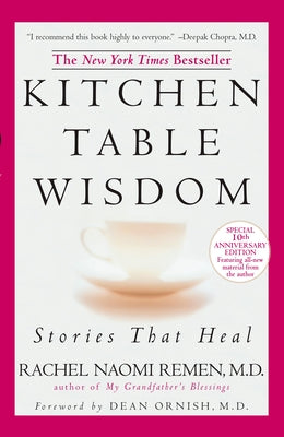 Kitchen Table Wisdom: Stories That Heal, 10th Anniversary Edition by Remen, Rachel Naomi