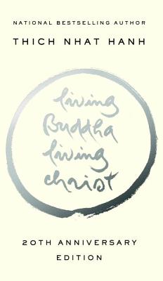 Living Buddha, Living Christ: 20th Anniversary Edition by Hanh, Thich Nhat